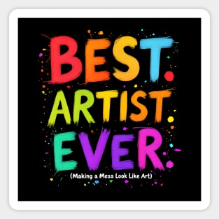 Best Artist Ever - Making a Mess Look Like Art Magnet